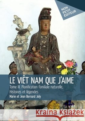 Le Vi?t Nam que j'aime - Tome 3 Jean-Bernard Joly 9782342154856