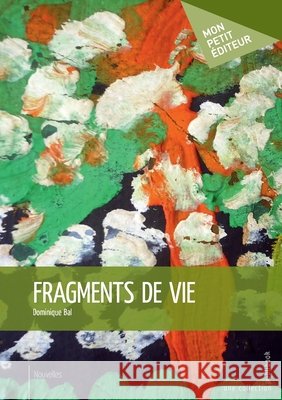 Fragments de vie Dominique Bal 9782342157437