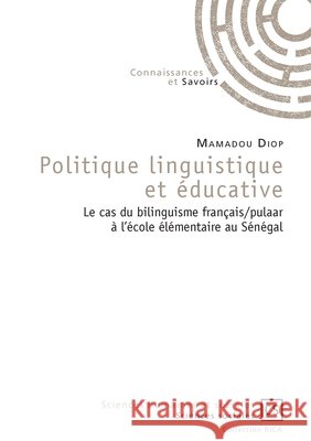 Politique linguistique et ?ducative Mamadou Diop 9782342164114