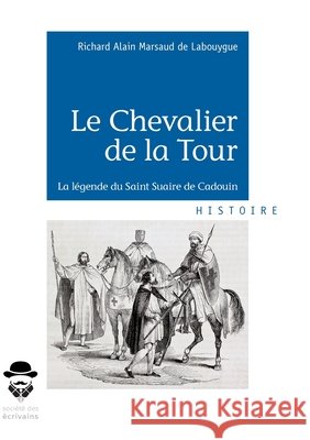 Le Chevalier de la Tour Richard-Alain Marsaud De Labouygue 9782342164978