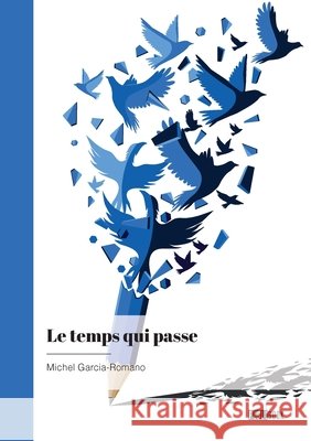 Le temps qui passe Michel Garcia-Romano 9782342375954