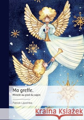 Ma greffe.: Miracle au pied du sapin Patrick Lacombe 9782342382099
