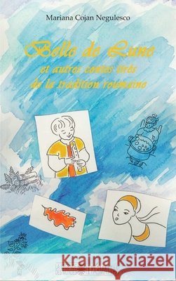 Belle de lune: Et autres contes tir?s de la tradition roumaine Mariana Cojan Negulescu 9782343003955 Editions L'Harmattan