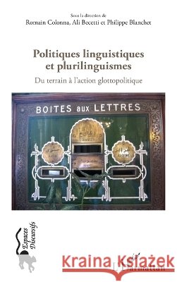 Politiques linguistiques et plurilinguistiques: Du terrain ? l'action glottopolitique Romain Colonna 9782343004969 Editions L'Harmattan