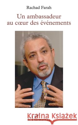 Un ambassadeur au coeur des ?v?nements Rachad Farah 9782343005041