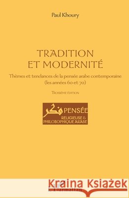 Tradition et modernit?: Th?mes et tendances de la pens?e arabe contemporaine (les ann?es 60 et 70) Troisi?me ?dition Khoury Paul                              9782343007670 Editions L'Harmattan