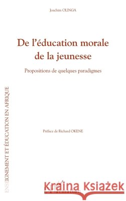 De l'?ducation morale de la jeunesse: Propositions de quelques paradigmes Olinga Joachim                           9782343012513 Editions L'Harmattan