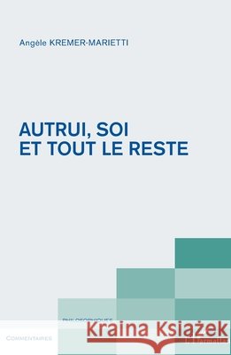 Autrui, soi et tout le reste Ang?le Kremer-Marietti 9782343012599 Editions L'Harmattan