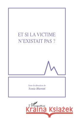Et si la victime n'existait pas ? Sonia Harrati 9782343013671 Editions L'Harmattan