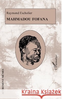 Mahmadou Fofana: - bois originaux de Claude Escholier - fac-simil?s d'autographes Raymond Escholier 9782343014326 Editions L'Harmattan
