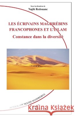 Les ?crivains maghr?bins francophones et l'Islam: Constance dans la diversit? Najib Redouane 9782343017204 Editions L'Harmattan