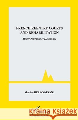 French reentry courts and rehabilitation: Mister Jourdain of Desistance Martine Herzog-Evans 9782343024615
