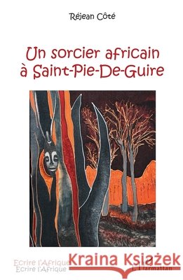 Un sorcier africain ? Saint-Pie-De-Guire R?jean C?t? 9782343025247 Editions L'Harmattan