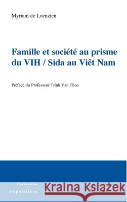 Famille et soci?t? au prisme du VIH / Sida au Vi?t Nam de Loenzien Myriam                       9782343029566 Editions L'Harmattan