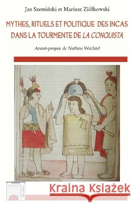 Mythes, rituels et politique des incas dans la tourmente de La Conquista Marius Ziolkowski 9782343031606