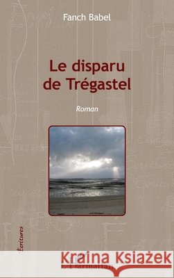 Le disparu de Tr?gastel Fran?ois Labb? 9782343032993 Editions L'Harmattan