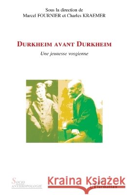 Durkheim avant Durkheim: Une jeunesse vosgienne Kraemer Charles                          9782343034539 Editions L'Harmattan