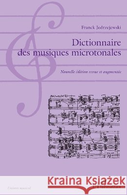 Dictionnaire des musiques microtonales: (Nouvelle ?dition revue et augment?e) Franck Jedrzejewski 9782343035406 Editions L'Harmattan