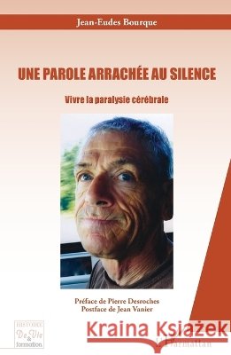 Une parole arrach?e au silence: Vivre la paralysie c?r?brale Julien Marie                             9782343037813 Editions L'Harmattan