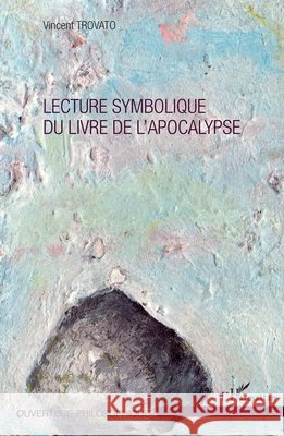 Lecture symbolique du livre de l'apocalypse Vincent Trovato 9782343038223 Editions L'Harmattan