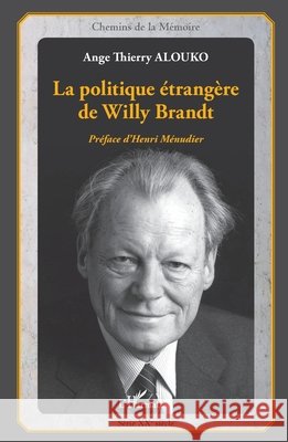 La politique ?trang?re de Willy Brandt Alouko Ange Thierry                      9782343039794 Editions L'Harmattan