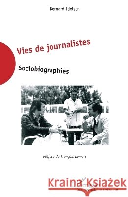 Vies de journalistes: Sociobiographies Bernard Idelson 9782343040684 Editions L'Harmattan