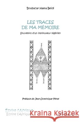 Les traces de ma m?moire: Souvenirs d'un instituteur nig?rien Beidi Boubacar Hama                      9782343041995