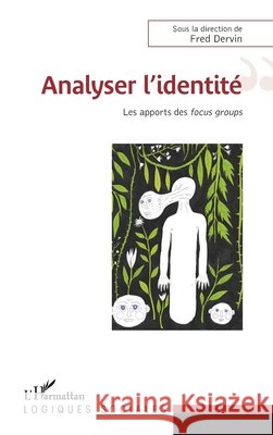 Analyser l'identit?: Les apports du focus group Fred Dervin 9782343043838 Editions L'Harmattan