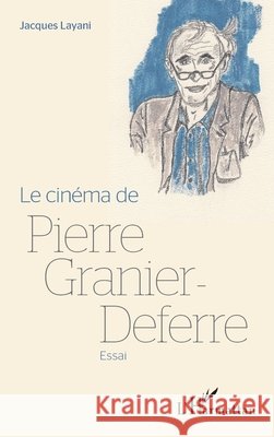 Le cin?ma de Pierre Granier-Deferre Jacques Layani 9782343048017 Editions L'Harmattan