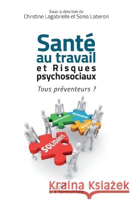Sant? au travail et risques psychosociaux: Tous pr?venteurs ? Lagabrielle Christine                    9782343048161 Editions L'Harmattan