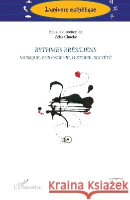 Rythmes br?siliens: Musique, philosophie, histoire, soci?t? Z?lia Chueke 9782343048192 Editions L'Harmattan