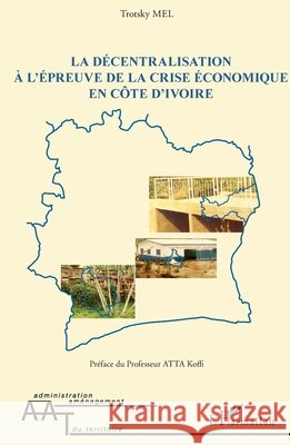La d?centralisation ? l'?preuve de la crise ?conomique en C?te d'Ivoire Mel Trotsky                              9782343048420 Editions L'Harmattan