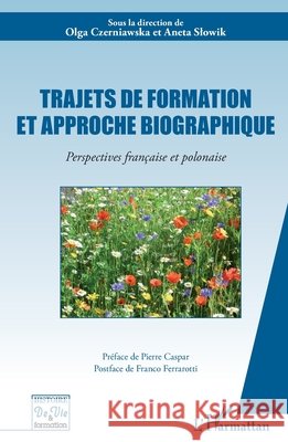 Trajets de formation et approche biographique: Perspectives fran?aise et polonaise Aneta Slowik 9782343048512