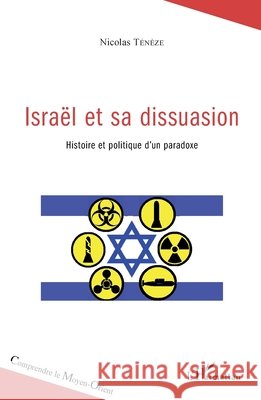 Isra?l et sa dissuasion: Histoire politique d'un paradoxe Nicolas T?n?ze 9782343054063 Editions L'Harmattan