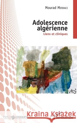 Adolescence alg?rienne: Liens et cliniques Merdaci Mourad                           9782343056739 Editions L'Harmattan