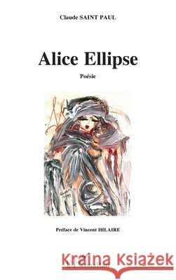 Alice Ellipse Claude Saint Paul 9782343060422 Editions L'Harmattan