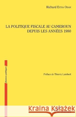 La politique fiscale au Cameroun depuis les ann?es 1980 Evina Obam Richard                       9782343067124 Editions L'Harmattan