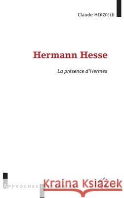 Hermann Hesse: La pr?sence d'Herm?s Herzfeld Claude                          9782343068503 Editions L'Harmattan