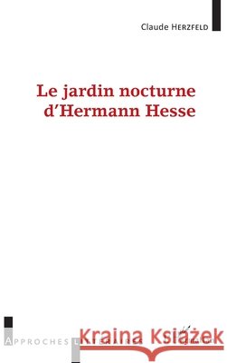 Le Jardin Nocturne d'Hermann Hesse Herzfeld Claude                          9782343068510 Editions L'Harmattan