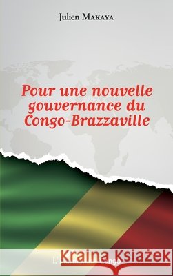 Pour une nouvelle gouvernance du Congo-Brazzaville Makaya Ndzoundou Julien                  9782343068800