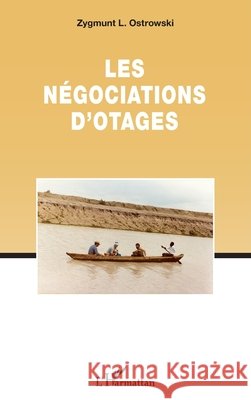 Les n?gociations d'otages Zygmunt L. Ostrowski 9782343069739 Editions L'Harmattan