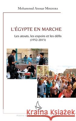 L'Egypte en marche: Les atouts, les espoirs et les d?fis (1952-2015) Mohammed Anouar Moghira 9782343069937 Editions L'Harmattan