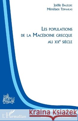 Les populations de la Mac?doine grecque au XX?me si?cle Jo?lle Dal?gre 9782343070100 Editions L'Harmattan