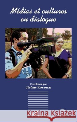 M?dias et cultures en dialogue J?r?me Roudier 9782343070391 Editions L'Harmattan