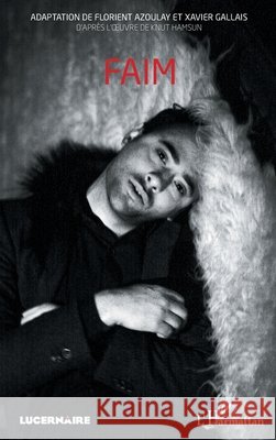 Faim: Adaptation de Florient Azoulay et Xavier Gallais D'apr?s l'oeuvre de Knut Hamsun Azoulay Florient                         9782343071008 Editions L'Harmattan