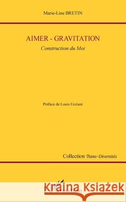 Aimer-gravitation: Construction du moi Marie Line Bretin 9782343071794 Editions L'Harmattan