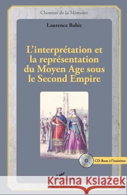 L'interpr?tation et la repr?sentation du Moyen Age sous le Second Empire Babic-Papadopoulos Laurence              9782343073002 Editions L'Harmattan
