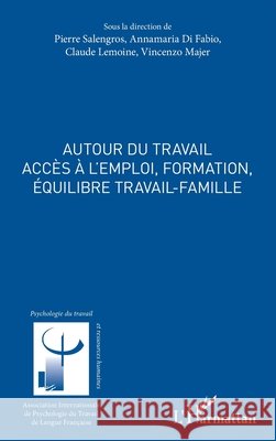 Autour du travail: Acc?s ? l'emploi, formation, ?quilibre travail-famille Claude Lemoine 9782343074139 Editions L'Harmattan