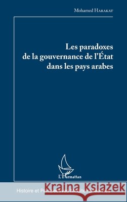 Les paradoxes de la gouvernance de l'Etat dans les pays arabes Mohamed Harakat 9782343074306 Editions L'Harmattan