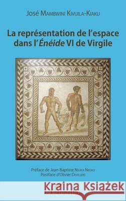 La repr?sentation de l'espace dans l'?n?ide VI de Virgile Jos? Mambwini Kivuila-Kiaku 9782343075419 Editions L'Harmattan